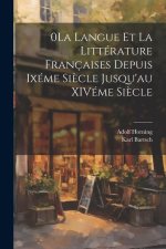 0La Langue et la Littérature Françaises Depuis Ixéme Si?cle Jusqu'au XIVéme Si?cle