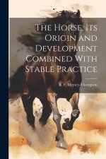 The Horse, its Origin and Development Combined With Stable Practice