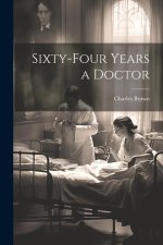 Sixty-four Years a Doctor