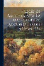 Proc?s De Baudichon De La Maison Neuve, Accusé D'Hérésie ? Lyon, 1534