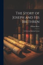 The Story of Joseph and His Brethren: Its Moral and Spiritual Lessons