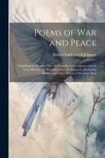 Poems of War and Peace: Including the Panama Ode, the Corridors of Congress, and the Cost, Rheims, the Haunting Face, Shakespeare, Embattled F