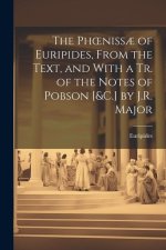 The Phoeniss? of Euripides, From the Text, and With a Tr. of the Notes of Pobson [&C.] by J.R. Major