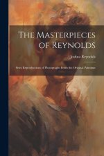 The Masterpieces of Reynolds: Sixty Reproductions of Photographs From the Original Paintings
