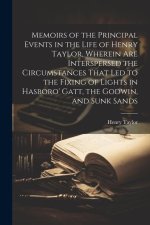 Memoirs of the Principal Events in the Life of Henry Taylor, Wherein Are Interspersed the Circumstances That Led to the Fixing of Lights in Hasboro' G