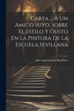 Carta ... ? Un Amigo Suyo, Sobre El Estilo Y Gusto En La Pintura De La Escuela Sevillana