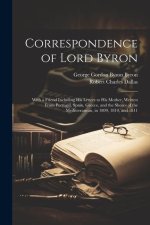 Correspondence of Lord Byron; With a Friend Including his Letters to his Mother, Written From Portugal, Spain, Greece, and the Shores of the Mediterra