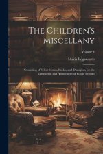 The Children's Miscellany; Consisting of Select Stories, Fables, and Dialogues, for the Instruction and Amusement of Young Persons; Volume 4