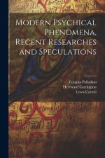 Modern Psychical Phenomena, Recent Researches and Speculations