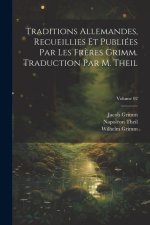 Traditions allemandes, recueillies et publiées par les fr?res Grimm. Traduction par M. Theil; Volume 02