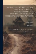The Poetical Works of John and Charles Wesley, Reprinted From the Originals With the Last Corrections of the Authors; Together With The Poems of Charl