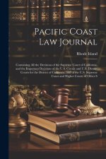 Pacific Coast Law Journal: Containing All the Decisions of the Supreme Court of California, and the Important Decisions of the U.S. Circuit and U