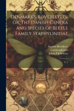 Denmark's Rovebeetles; or, The Danish Genera and Species of Beetle Family Staphylinidae: V. 1