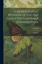 A Monographic Revision of the ant Genus Pristomyrmex (Hymenoptera: Formicidae)