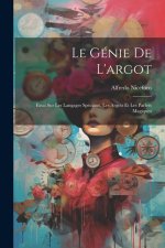 Le génie de l'argot; essai sur les langages spéciaux, les argots et les parlers magiques