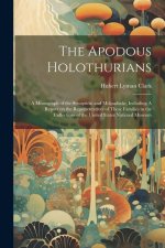 The Apodous Holothurians: A Monograph of the Synaptid? and Molpadiid?, Including A Report on the Representatives of These Families in the Collec