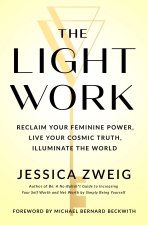 The Light Work: The Path to Unlocking Your Infinite Potential and Becoming Your Own Inspiration