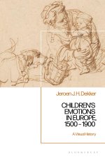 A Visual History of Children's Emotions in Europe: Expression and Regulation, 1500 - 1900