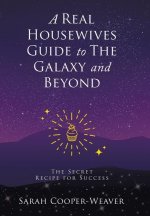 A Real Housewives Guide to The Galaxy and Beyond: The Secret Recipe for Success