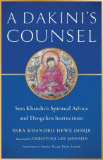 A Dakini's Counsel: Sera Khandro's Spiritual Advice and Dzogchen Instructions