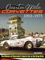 Quarter-Mile Corvettes: The History of Chevrolet's Sports Car at the Drag Strip