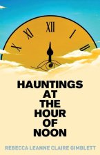 Hauntings at the Hour of Noon: Poetry & Prose