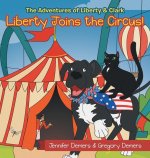 Liberty Joins the Circus!: The Adventures of Liberty & Clark