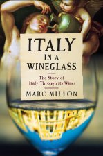 Italy in a Wineglass: The Story of Italy Through Its Wines