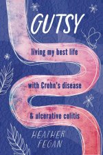 Gutsy: Living My Best Life with with Crohn's Disease & Ulcerative Colitis