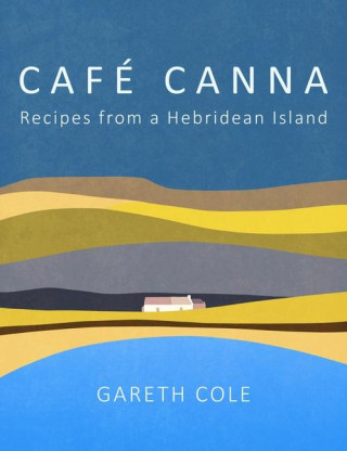 Cafe Canna: Recipes from a Hebridean Island