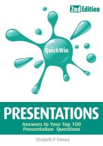 Quick Win Presentations 2e: Answers to Your Top 100 Presentation Questions
