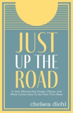 Just Up the Road: A Year Discovering People, Places, and What Comes Next in the Pine Tree State