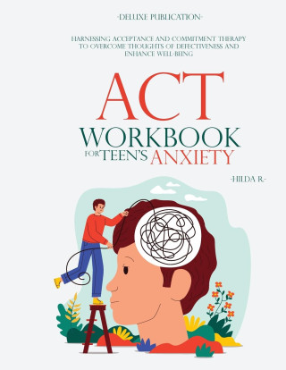 ACT WORKBOOK FOR TEEN'S ANXIETY