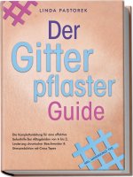 Der Gitterpflaster Guide: Die Komplettanleitung für eine effektive Soforthilfe bei Alltagsleiden von A bis Z, Linderung chronischer Beschwerden & Stre