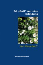 Ist ?Gott? nur eine Erfindung der Menschen?