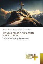 RELYING ON GOD EVEN WHEN LIFE IS TOUGH