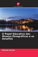 O Papel Educativo dos Museus Etnográficos e os Desafios