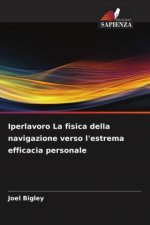 Iperlavoro La fisica della navigazione verso l'estrema efficacia personale