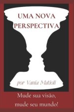 Uma Nova Perspectiva: Mude sua vis?o, mude seu mundo!