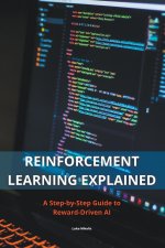 Reinforcement Learning Explained - A Step-by-Step Guide to Reward-Driven AI