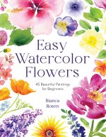 Easy Watercolor Florals: 50 Stunning Projects for Beginners