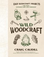The Complete Guide to Wilderness Bushcraft: 25 Step-By-Step Projects for Outdoor Living and Survival