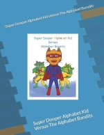 Super Dooper Alphabet Kid Versus The Alphabet Bandits