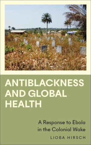 Antiblackness and Global Health – A Response to Ebola in the Colonial Wake