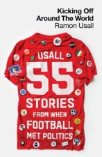 Kicking Off Around The World – 55 Stories From When Football Met Politics