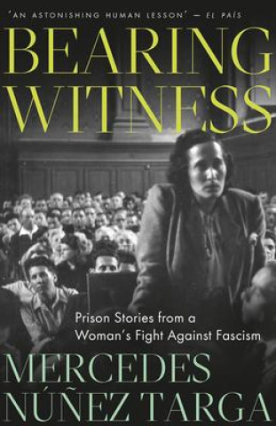 Bearing Witness – Prison Stories from a Woman`s Fight Against Fascism