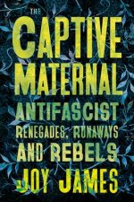 The Captive Maternal – Anti–Fascist Renegades, Runaways and Rebels