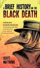 A Brief History On The Black Death - The Black Plague Unveiled