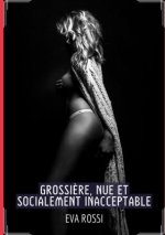 Grossi?re, Nue et Socialement Inacceptable