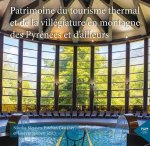 Patrimoines du tourisme thermal et de la villégiature en montagne des Pyrénées et d’ailleurs